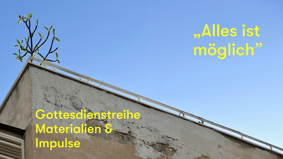 Teaserbild Gottesdienstreihe Alles ist möglich