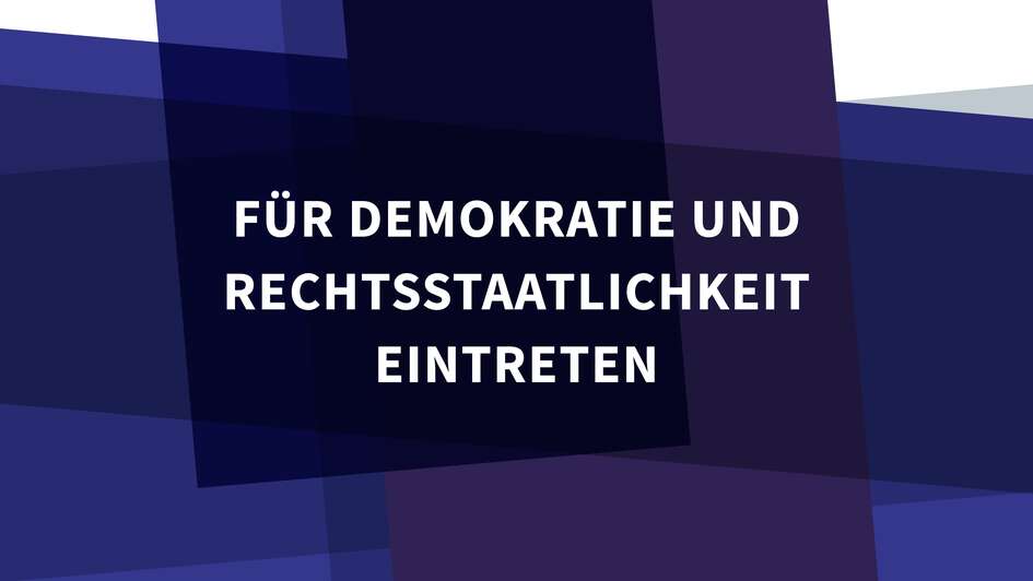 Für Demokratie und Rechtsstaatlichkeit eintreten