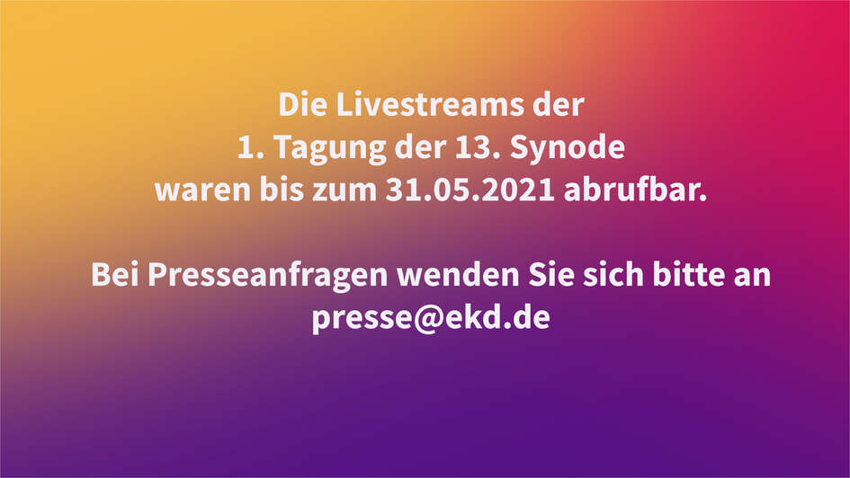 Hinweis: LIvestreams der 1. Tagung der 13. Synode der EKD waren nur bis zum 31.05.2021 abrufbar