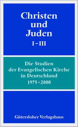 Cover: Christen und Juden I - III. Die Studien der Evangelischen Kirche in Deutschland 1975 - 2000